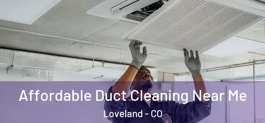  Affordable Duct Cleaning Near Me Loveland - CO