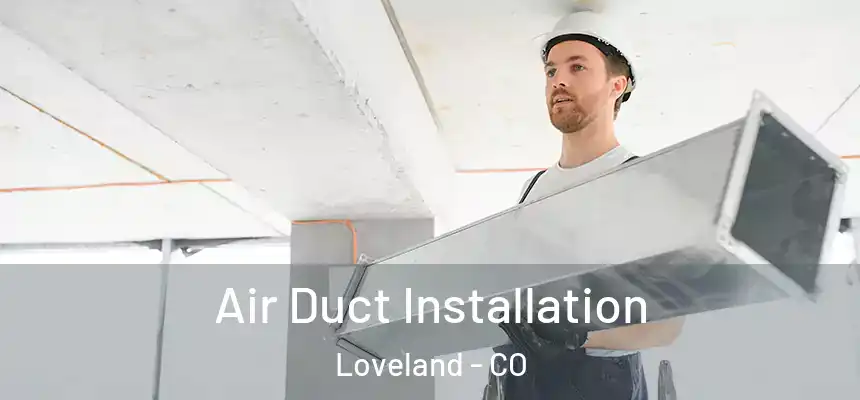  Air Duct Installation Loveland - CO
