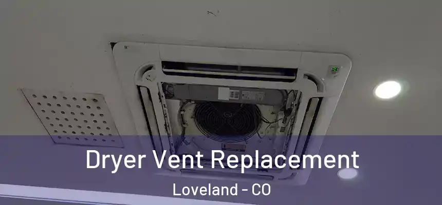 Dryer Vent Replacement Loveland - CO