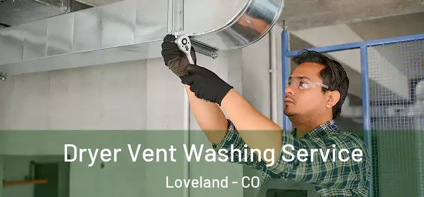  Dryer Vent Washing Service Loveland - CO