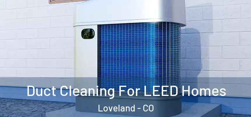  Duct Cleaning For LEED Homes Loveland - CO