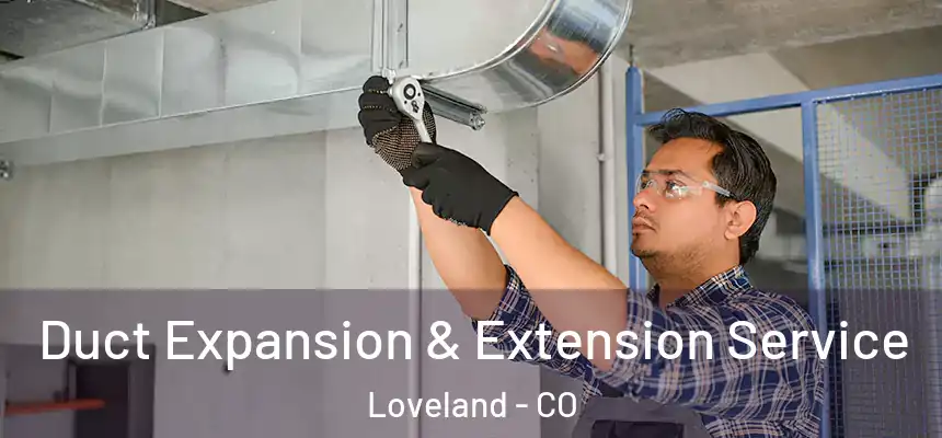 Duct Expansion & Extension Service Loveland - CO