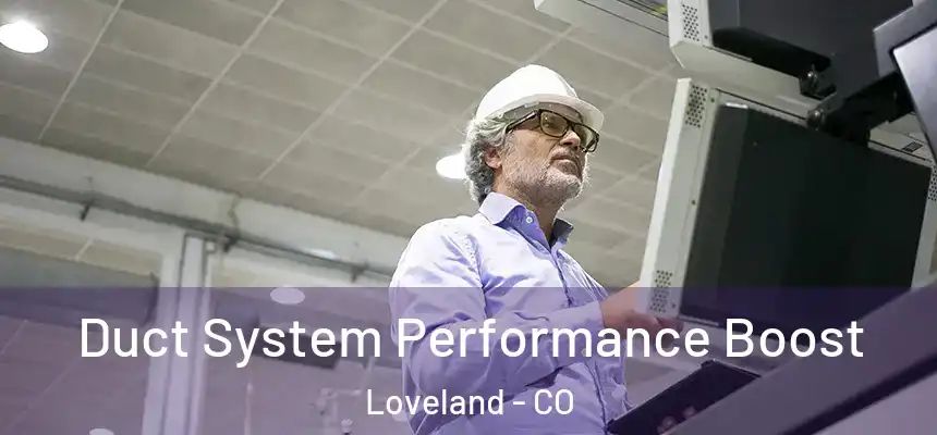 Duct System Performance Boost Loveland - CO