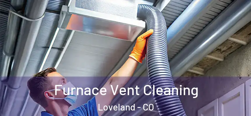  Furnace Vent Cleaning Loveland - CO