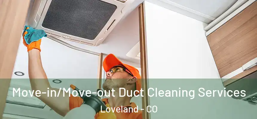 Move-in/Move-out Duct Cleaning Services Loveland - CO