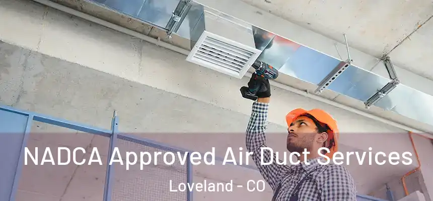 NADCA Approved Air Duct Services Loveland - CO