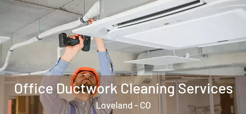 Office Ductwork Cleaning Services Loveland - CO