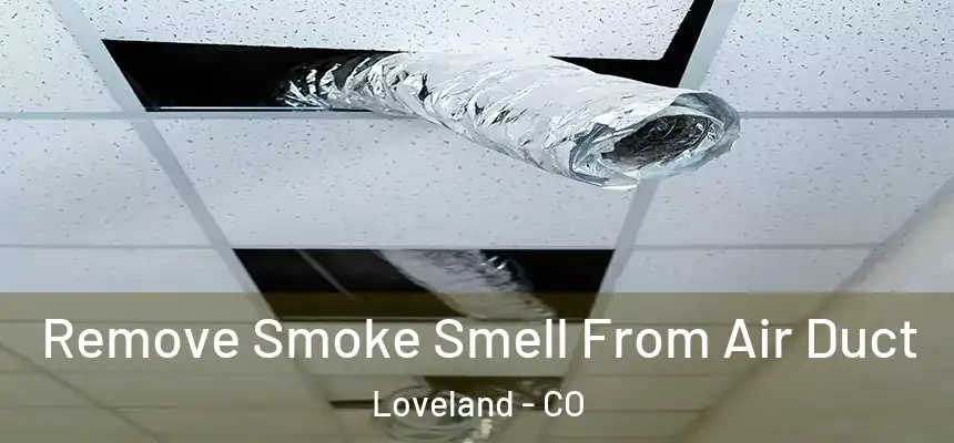 Remove Smoke Smell From Air Duct Loveland - CO