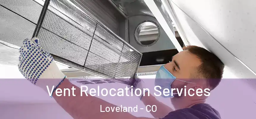 Vent Relocation Services Loveland - CO