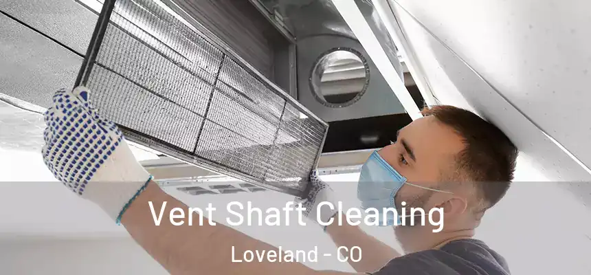 Vent Shaft Cleaning Loveland - CO