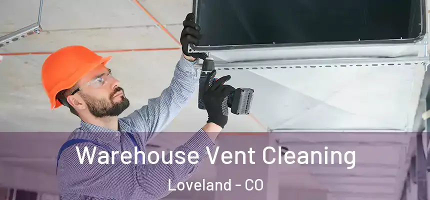  Warehouse Vent Cleaning Loveland - CO