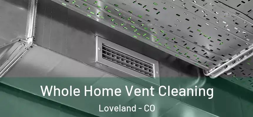  Whole Home Vent Cleaning Loveland - CO